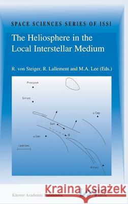 The Heliosphere in the Local Interstellar Medium: Proceedings of the First Issi Workshop 6-10 November 1995, Bern, Switzerland Von Steiger, Rudolf 9780792343202