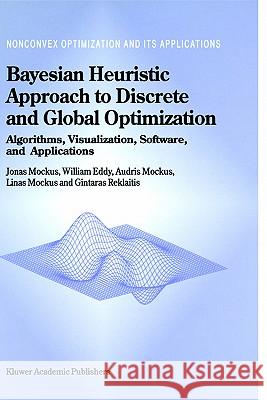 Bayesian Heuristic Approach to Discrete and Global Optimization: Algorithms, Visualization, Software, and Applications Mockus, Jonas 9780792343271 Kluwer Academic Publishers