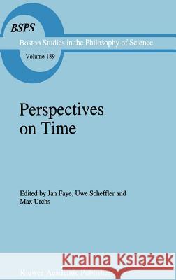 Perspectives on Time Jan Faye Max Urchs Uwe Scheffler 9780792343301 Kluwer Academic Publishers