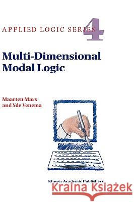 Multi-Dimensional Modal Logic Maarten Marx Marx                                     M. Marx 9780792343455 Kluwer Academic Publishers