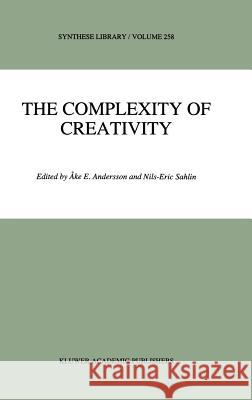 The Complexity of Creativity A. E. Andersson N. E. Sahlin Ake E. Andersson 9780792343462 Kluwer Academic Publishers