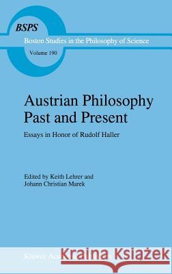 Austrian Philosophy Past and Present: Essays in Honor of Rudolf Haller Lehrer, Keith 9780792343479