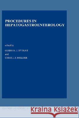 Procedures in Hepatogastroenterology Guido N. J. Tytgat C. J. Mulder G. N. Tytgat 9780792343523 Kluwer Academic Publishers