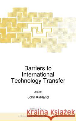 Barriers to International Technology Transfer J. Kirkland John Kirkland 9780792343608 Kluwer Academic Publishers