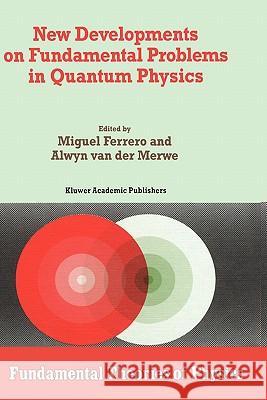 New Developments on Fundamental Problems in Quantum Physics M. Ferrero A. Va Miguel Ferrer 9780792343745