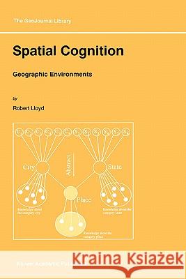 Spatial Cognition: Geographic Environments Lloyd, R. 9780792343752 Kluwer Academic Publishers