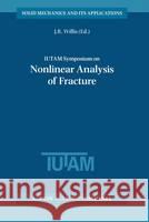 Iutam Symposium on Nonlinear Analysis of Fracture Willis, J. R. 9780792343783 Kluwer Academic Publishers