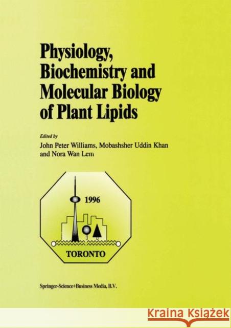 Physiology, Biochemistry and Molecular Biology of Plant Lipids John Peter Williams Mobashsher Uddin Khan Nora WA 9780792343790 Springer