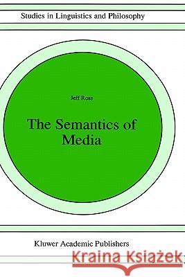 The Semantics of Media Jeff Ross J. Ross 9780792343899 Springer