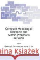 Computer Modelling of Electronic and Atomic Processes in Solids Roderick Tennyson R. C. Tennyson Arnold E. Kiv 9780792344032 Kluwer Academic Publishers
