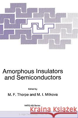 Amorphous Insulators and Semiconductors Thorpe                                   M. F. Thorpe M. I. Mitkova 9780792344049 Kluwer Academic Publishers