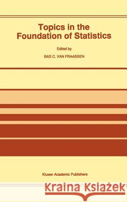 Topics in the Foundation of Statistics Bas C. Va B. C. Va 9780792344056 Springer