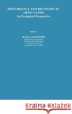 Disturbance and Recovery in Arctic Lands: An Ecological Perspective Crawford, R. M. 9780792344186 Springer