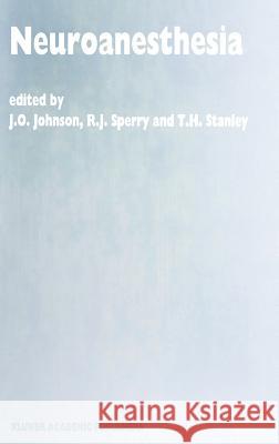 Neuroanesthesia: Papers Presented at the 42nd Annual Postgraduate Course in Anesthesiology, February 1997 Johnson, J. O. 9780792344261 Kluwer Academic Publishers