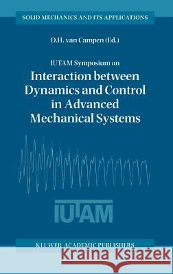 Iutam Symposium on Interaction Between Dynamics and Control in Advanced Mechanical Systems: Proceedings of the Iutam Symposium Held in Eindhoven, the Van Campen, Dick H. 9780792344292 Kluwer Academic Publishers