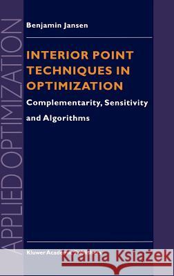 Interior Point Techniques in Optimization: Complementarity, Sensitivity and Algorithms Jansen, B. 9780792344308 Springer