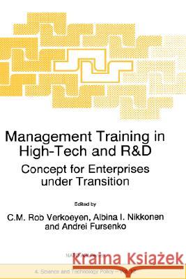 Management Training in High-Tech and R&d: Concept for Enterprises Under Transition Verkoeyen, C. M. Rob 9780792344315 Kluwer Academic Publishers
