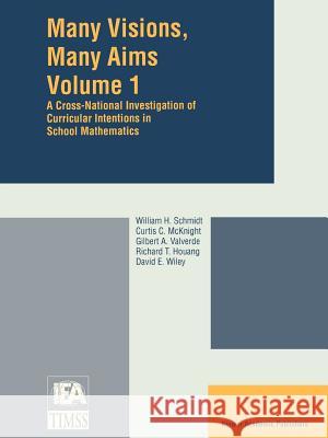 Many Visions, Many Aims: A Cross-National Investigation of Curricular Intentions in School Mathematics Schmidt, W. H. 9780792344377 Kluwer Academic Publishers