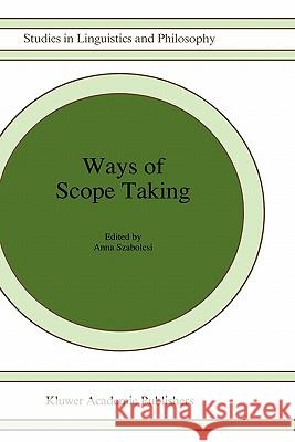 Ways of Scope Taking Anna Szabolcsi Anna Szabolcsi A. Szabolcsi 9780792344469 Springer