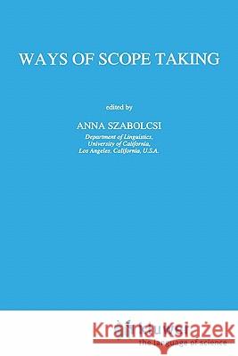 Ways of Scope Taking Anna Szabolcsi Anna Szabolcsi A. Szabolcsi 9780792344513 Springer