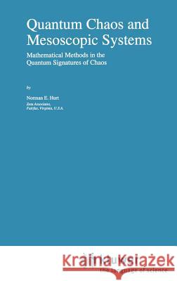 Quantum Chaos and Mesoscopic Systems: Mathematical Methods in the Quantum Signatures of Chaos Hurt, N. E. 9780792344599 Springer