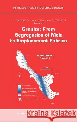 Granite: From Segregation of Melt to Emplacement Fabrics J. L. Bouchez J. -L Bouchez D. Hutton 9780792344605 Kluwer Academic Publishers