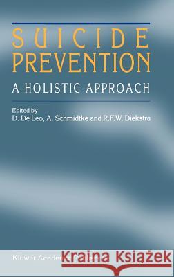 Suicide Prevention: A Holistic Approach De Leo, D. 9780792344681 Springer