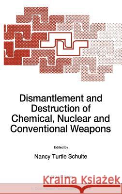 Dismantlement and Destruction of Chemical, Nuclear and Conventional Weapons N. Schulte Nancy Turtle Schulte 9780792344704 Kluwer Academic Publishers