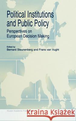 Political Institutions and Public Policy: Perspectives on European Decision Making Steunenberg, B. 9780792344711 Kluwer Academic Publishers