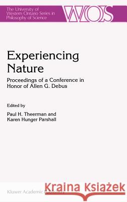 Experiencing Nature: Proceedings of a Conference in Honor of Allen G. Debus Theerman, P. 9780792344773 Kluwer Academic Publishers