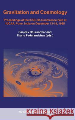 Gravitation and Cosmology: Proceedings of the Icgc-95 Conference, Held at Iucaa, Pune, India, on December 13-19, 1995 Dhurandhar, Sanjeev 9780792344780 Kluwer Academic Publishers