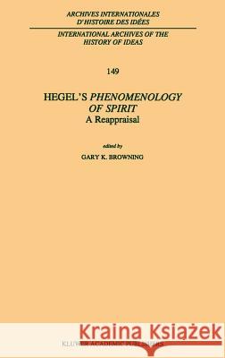 Hegel's Phenomenology of Spirit: A Reappraisal Gary K. Browning G. K. Browning Gary K. Browning 9780792344803 Springer