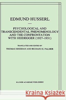 Psychological and Transcendental Phenomenology and the Confrontation with Heidegger (1927-1931): The Encyclopaedia Britannica Article, the Amsterdam L Sheehan, T. 9780792344810 Springer
