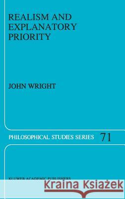 Realism and Explanatory Priority John Wright J. Wright 9780792344841 Kluwer Academic Publishers