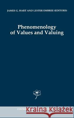 Phenomenology of Values and Valuing James G. Hart Lester Embree J. G. Hart 9780792344919 Springer