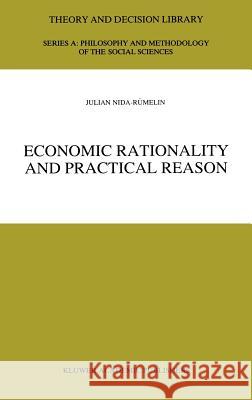 Economic Rationality and Practical Reason Julian Nida-Rumeli Julian Nida-R]melin 9780792344933 Kluwer Academic Publishers