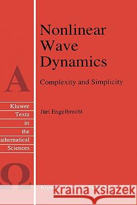 Nonlinear Wave Dynamics: Complexity and Simplicity Engelbrecht, J. 9780792345084 Kluwer Academic Publishers