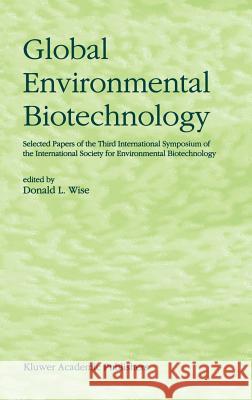 Global Environmental Biotechnology: Proceedings of the Third International Symposium on the International Society for Environmental Biotechnology Wise, D. L. 9780792345152 Kluwer Academic Publishers