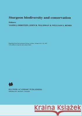 Sturgeon Biodiversity and Conservation Birstein, Vadim J. 9780792345176 Kluwer Academic Publishers