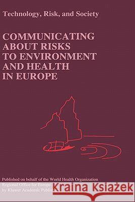 Communicating about Risks to Environment and Health in Europe Philip C. Gray Richard M. Stern Marco Biocca 9780792345190 Springer