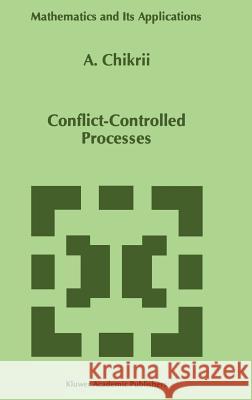 Conflict-Controlled Processes A. A. Chikrii 9780792345220 Kluwer Academic Publishers