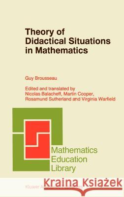Theory of Didactical Situations in Mathematics: Didactique Des Mathématiques, 1970-1990 Balacheff, Nicolas 9780792345268 Springer