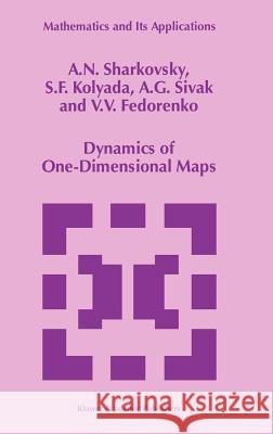 Dynamics of One-Dimensional Maps A. N. Sharkovsky S. F. Kolyada A. G. Sivak 9780792345329 Kluwer Academic Publishers