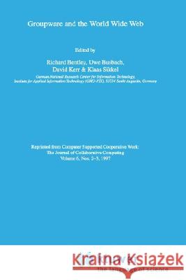 Groupware and the World Wide Web Richard Bentley Uwe Busbach David Kerr 9780792345343 Springer