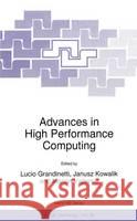 Advances in High Performance Computing Lucio Grandinetti Lucio Grandinetti J. S. Kowalik 9780792345503 Kluwer Academic Publishers