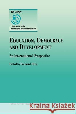 Education, Democracy and Development: An International Perspective Raymond Ryba 9780792345527 Springer