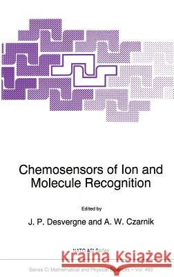 Chemosensors of Ion and Molecule Recognition J. P. Desvergne A. W. Czarnik 9780792345558 Springer