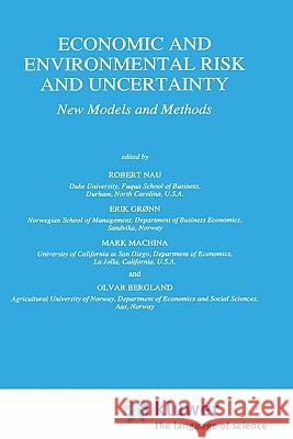 Economic and Environmental Risk and Uncertainty: New Models and Methods Nau, Robert 9780792345565 Springer