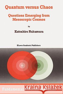 Quantum Versus Chaos: Questions Emerging from Mesoscopic Cosmos Nakamura, K. 9780792345572 Kluwer Academic Publishers