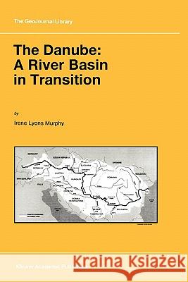The Danube: A River Basin in Transition Irene Lyons Murphy I. L. Murphy 9780792345589 Kluwer Academic Publishers